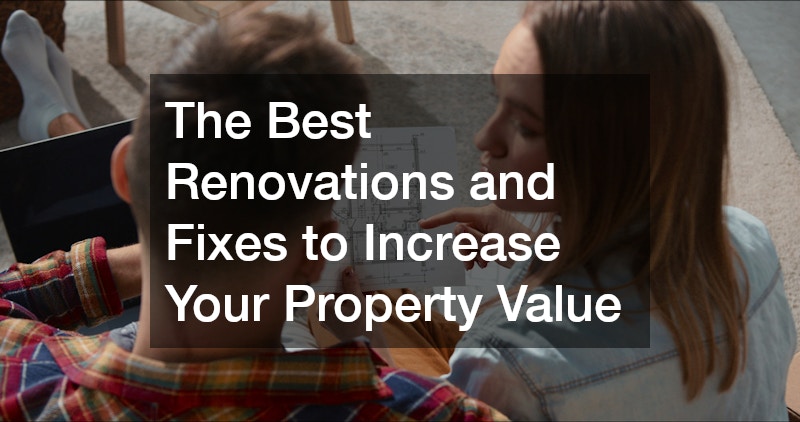 The Best Renovations and Fixes to Increase Your Property Value