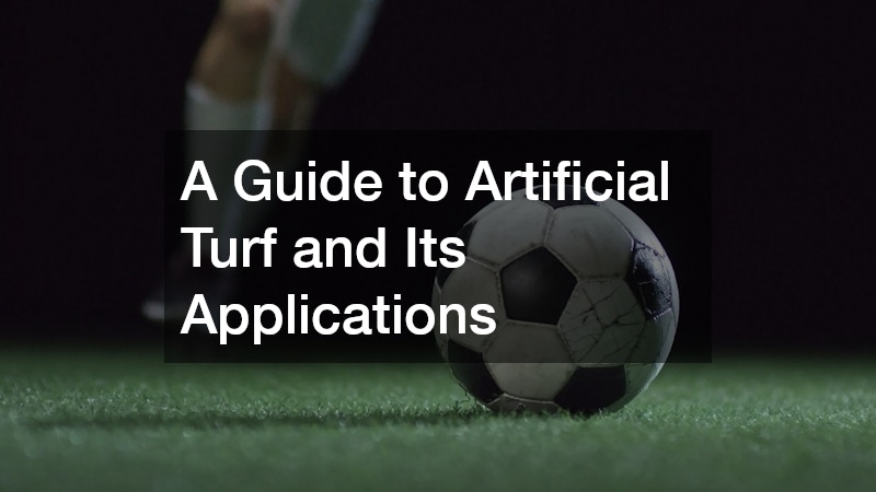 A Guide to Artificial Turf and Its Applications