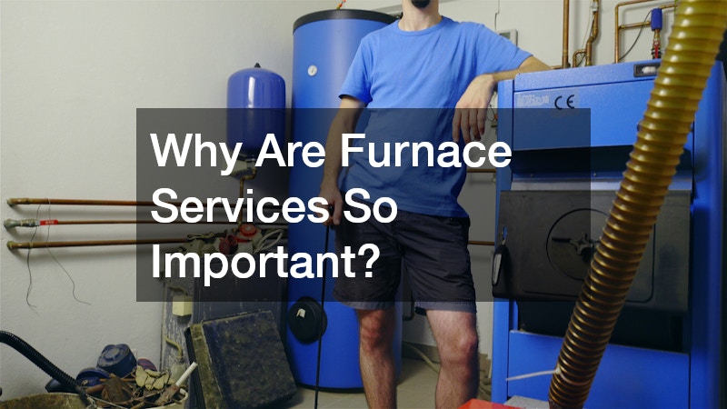 Why Are Furnace Services So Important?