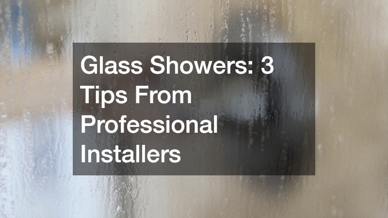 Glass Showers  3 Tips From Professional Installers